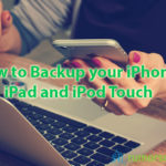 How To Backup iPhone, iPad or iPod Touch with iCloud or iTunes